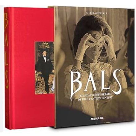 BALS: LEGENDARY COSTUME BALLS OF THE TWENTIETH CENTURY