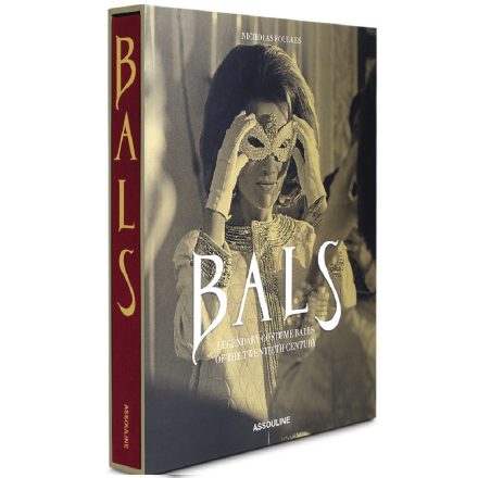 BALS: LEGENDARY COSTUME BALLS OF THE TWENTIETH CENTURY