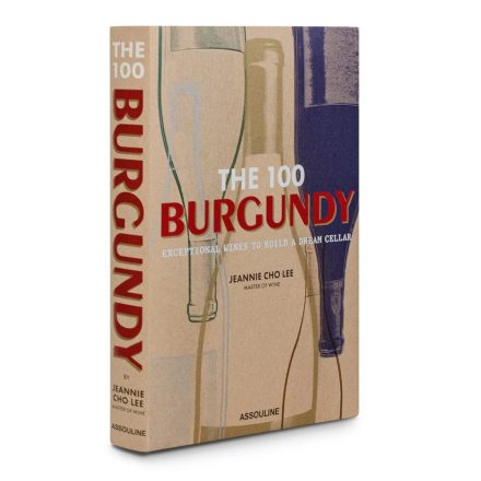 The 100 Burgundy: Exceptional Wines to Build a Dream Cellar